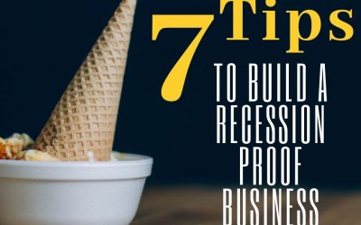 7 TIPS TO BUILD A RECESSION PROOF BUSINESS