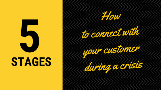 5 STAGES: CONNECTING WITH CUSTOMERS IN A CRISIS